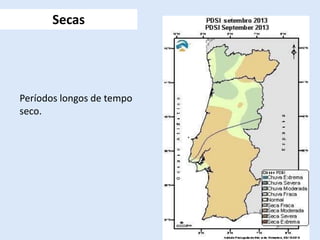 Secas
Períodos longos de tempo
seco.
 