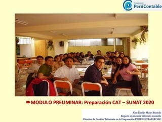 MODULO PRELIMINAR: Preparación CAT – SUNAT 2020
 