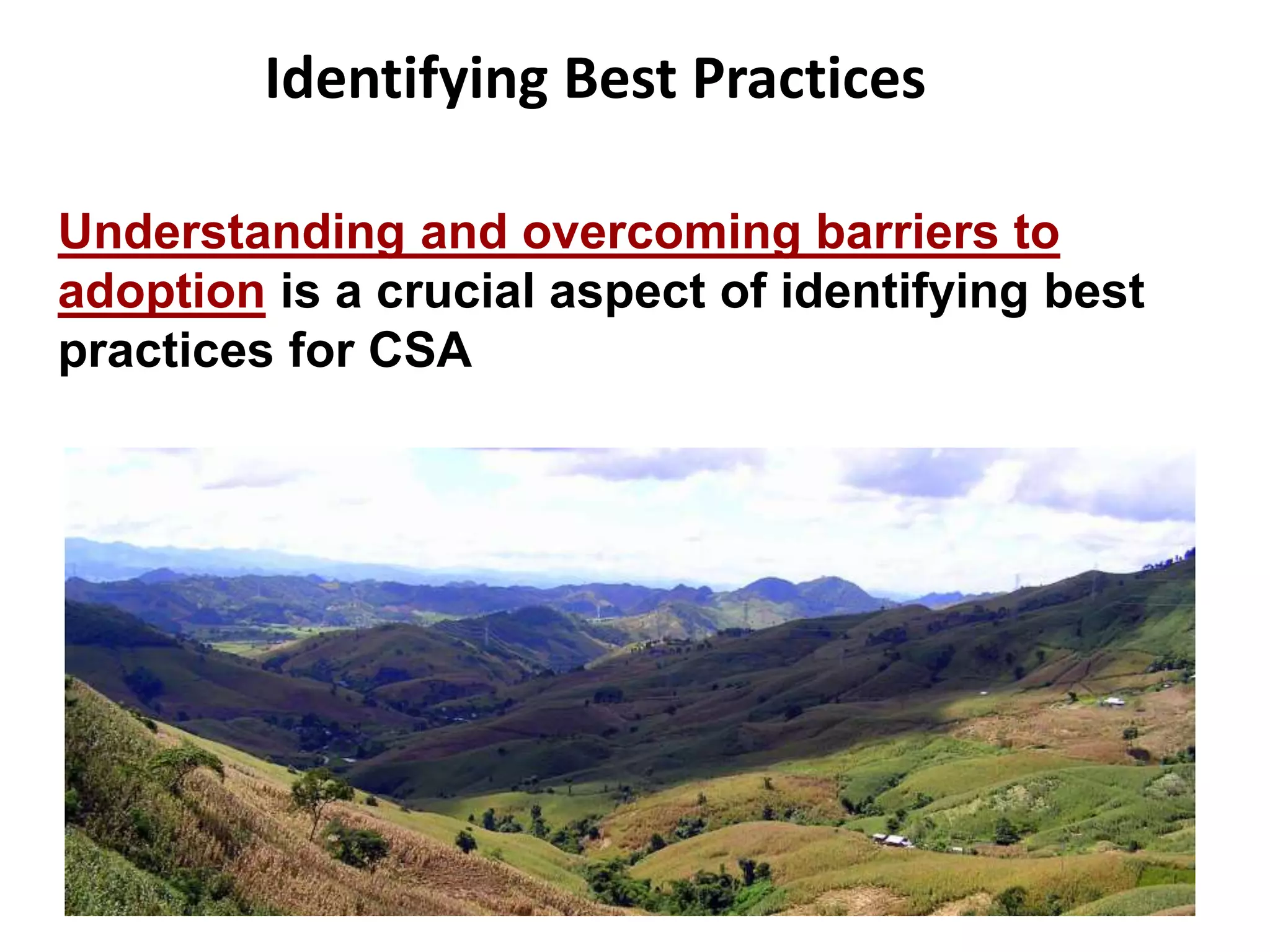 Identifying Best Practices
Understanding and overcoming barriers to
adoption is a crucial aspect of identifying best
practices for CSA

10

 