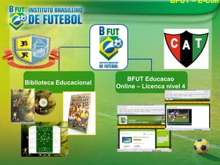 BFUT – E-Com

Biblioteca Educacional

BFUT Educacao
Online – Licenca nivel 4

 