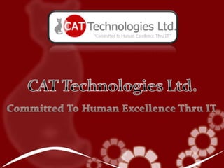 CAT Technologies Ltd. Committed To Human Excellence Thru IT 