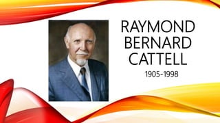 RAYMOND
BERNARD
CATTELL
1905-1998
 