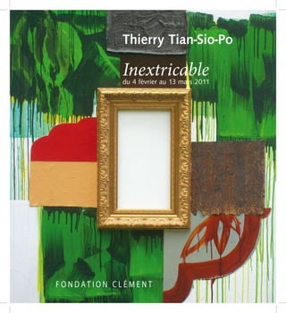 Thierry Tian-Sio-Po

Inextricable
du 4 février au 13 mars 2011
 