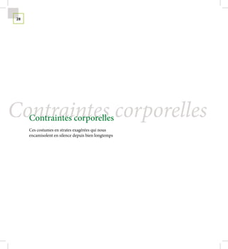 28




Contraintes corporelles
     Contraintes corporelles
     Ces costumes en strates exagérées qui nous
     encamisolent en silence depuis bien longtemps
 