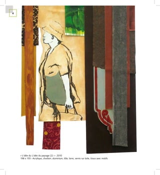 4




    « L’idée du L’idée du paysage (2) » - 2010
    198 x 155 - Acrylique, charbon, aluminium, tôle, terre, vernis sur toile, tissus avec motifs
 