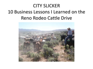 CITY SLICKER10 Business Lessons I Learned on the Reno Rodeo Cattle Drive 