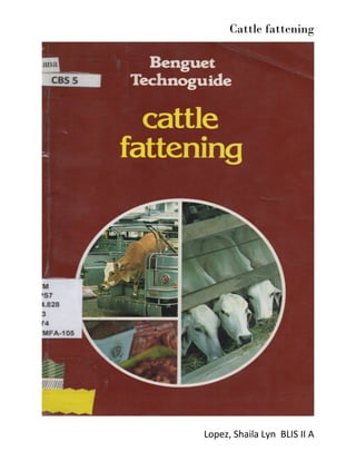 Cattle fattening
Lopez, Shaila Lyn BLIS II A
 