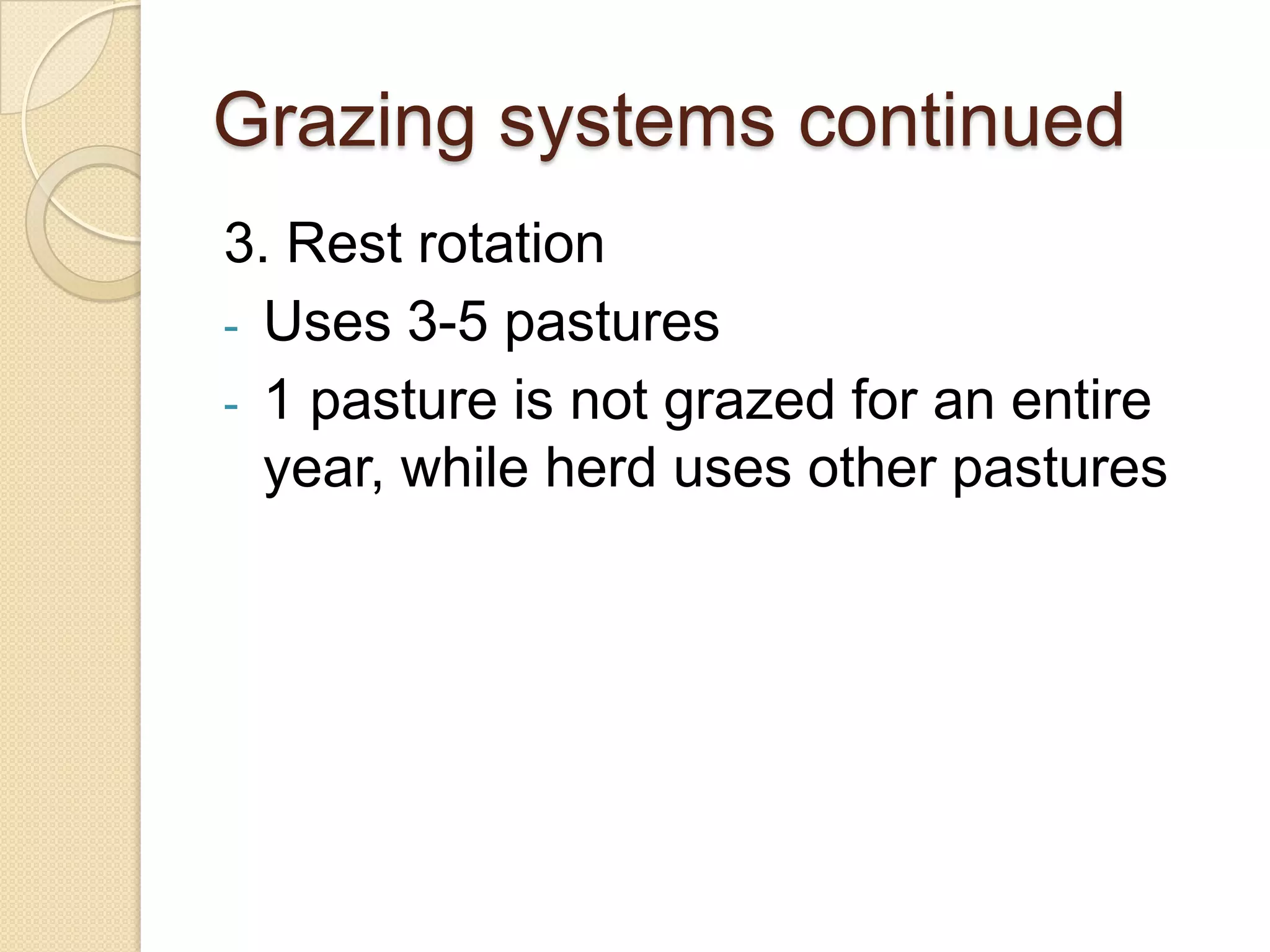 Low maintenance, but production suffersGrazing systems continued2. Deferred rotational grazing4 pasture system