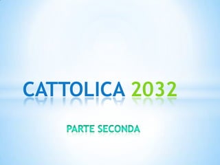 CATTOLICA 2032
 