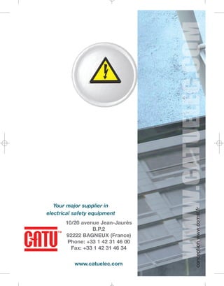 10/20 avenue Jean-Jaurès
Tel: +44B.P.2 1547
(0)191 490
92222 BAGNEUX (France)
Fax: +44 (0)191 477 5371
Phone:Email: northernsales@thorneandderri00
+33 1 42 31 46 ck.co.uk
Fax: +33 1 42 31 46 34

Website: www.cablejoints.co.uk
www.thorneanderrick.co.uk

www.catuelec.com

conception www.comst.fr

Your major supplier in
electrical safety equipment

 