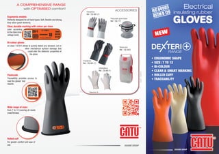 Overgloves
Ref. : CG-991-(*)
SICAME GROUP
A COMPREHENSIVE RANGE
with OPTIMISED comfort!
Ergonomic models
Perfectly designed for all hand types. Soft, flexible and strong,
they allow great dexterity.
Clear, durable marking with colour per class
color according
to the class (max
voltage level).
Rolled cuff
For greater comfort and ease of
use.
Bi-colour gloves
on class 1/2/3/4 allows to quickly detect any abrasion, cut or
other mechanical surface damage that
could alter the dielectric properties of
the glove.
Flashcode
Traceability provides access to
read the gloves' test
reports.
ComST-02/2014
ACCESSORIES
Pneumatic glove tester
Ref. : CG-117
Gloves box
Ref. : CG-35/2
Undergloves
Ref. : CG-80-(*)
Overgloves
Ref. : CG-981-(*)
* Size 8 to 12.
Wide range of sizes
from 7 to 12 covering all needs
(male/female).
flyer GB3 05/03/14 15:06 Page1
 