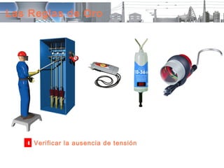 Las Reglas de Oro




   4 Verificar la ausencia de tensión
 