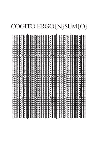COGITO ERGO{N}SUM{O} 
 
