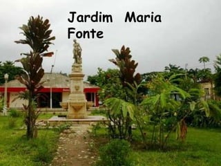 Jardim Maria
Fonte
 