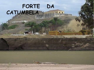FORTE   DA
CATUMBELA
 