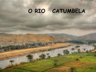 O RIO   CATUMBELA
 