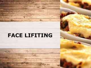 FACE LIFITING
 