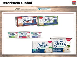 Referência Global
Greek (Iogurte Grego com Cream Cheese)
 