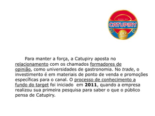 Catupiry inicia no marketing