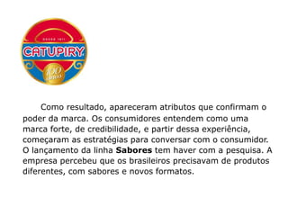 Catupiry inicia no marketing