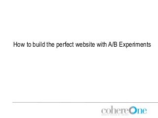 How to build the perfect website with A/B Experiments
 