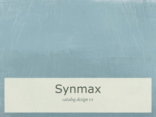 Synmax
catalog design v1
 