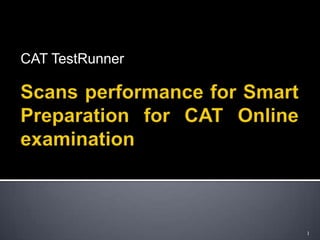 CAT TestRunner




                 1
 