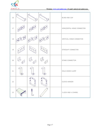 Website: www.catvanloi.com ; E-mail: sales@catvanloi.com 
16 BLIND END CAP 
17 HORIZONTAL HINGE CONNECTOR 
18 VERTICAL HINGE CONNECTOR 
19 STRAIGHT CONNECTOR 
20 STAND CONNECTOR 
21 HOLD DOWN CLAMP 
22 CLEVIS HANGER 
23 J-LOCK AND U CHANEL 
Page 17 
 