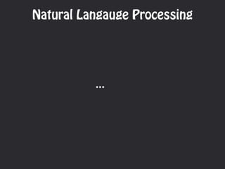 Natural Langauge Processing
…
 