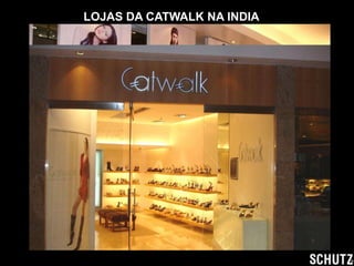 LOJAS DA CATWALK NA INDIA
 
