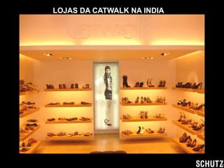 LOJAS DA CATWALK NA INDIA
 