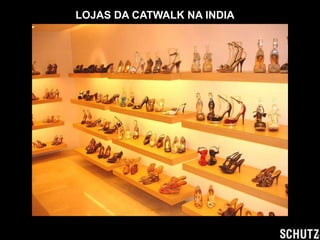 LOJAS DA CATWALK NA INDIA
 