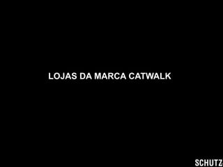 LOJAS DA MARCA CATWALK
 