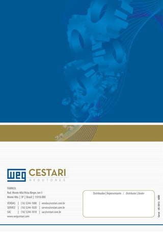 VENDAS	 | 	 (16) 3244-1000	 |	 vendas@cestari.com.br
SERVICE	 | 	 (16) 3244-1020	 |	 service@cestari.com.br
SAC	
| 	 (16) 3244-1018	 |	 sac@cestari.com.br
www.wegcestari.com

Distribuidor | Representante / Distributor | Dealer

Geral - 05/2013 - 6000

FÁBRICA:
Rod. Monte Alto/Vista Alegre, km 3
Monte Alto | SP | Brasil | 15910-000

 