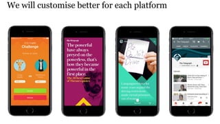 We will customise better for each platform
 