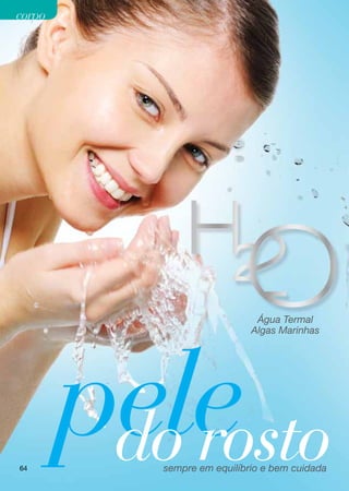 corpo




                              Água Termal




        pele
                             Algas Marinhas




64
         do rosto
           sempre em equilíbrio e bem cuidada
 