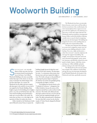 The Woolworth rises from a 29-story plat-
form to become a tower inset on all four sides at
the forty-second story. Like a medieval spire, the
tower metamorphoses from a square to an octa-
gon at the forty-eighth story, and culminates in a
three-story, 125-foot-tall, copper-clad roof. The
Woolworth stands out among its contemporaries
because Gilbert resolved the problem of placing
a smaller tower on top of a base by integrating
the tower into the front façade. The building was
designed to be seen as a free-standing tower, so
all four sides were treated architecturally.
The three-story limestone base with gran-
ite at street level is topped by creamy, ivory-col-
ored terra-cotta cladding anchored to a brick
backing. Terra cotta, a light and decorative—
rather than structural—material, emphasizes the
steel cage that supports the building. The
straight, structural lines of the piers end in the
tower decorated with gargoyles, turrets, pinna-
cles, buttresses, and delicately colored terra-cotta
panels in shades of green, cobalt blue, sienna,
and deep rose. Gilbert skillfully used poly-
chromy to bring out the relief of the façade.
The Woolworth was the era’s most promi-
nent example of the conﬂuence of advertising
and ego that went into skyscraper development.
Frank Winﬁeld Woolworth, the founder of the
Woolworth retail chain, speciﬁcally instructedS
k y s c r a p e r s a r e not only
objects of their own time, but have
an uncanny knack for pointing the
way to the future. Cass Gilbert’s
Woolworth Building is the most successfully
realized skyscraper of the eclectic era, but also
seems to anticipate the setback designs of the
Art Deco skyscrapers. At 55 stories, the
Woolworth was the tallest and most recogniz-
able skyscraper in the world for 16 years until it
was topped by the Chrysler Building. Many
heights are given for the building, but its highest
point is 793.5 feet on the Barclay Street side. The
owner had the building measured himself to
make sure it was the tallest in the world. The
stories that vary from 11 to 20 feet high are the
equivalent of about 80 modern-day stories.
Gilbert decided on the Flamboyant Gothic
style of ﬁfteenth-century France to express the
[ 1] The world’s tallest building at the time pierces the clouds.
[ 2] A 1910 study for the Woolworth; the owner rejected many early versions.
17
Woolworth Building233 BROADWAY » CASS GILBERT, 1913
building’s height because he liked the visual
interest of the style’s summits. The skyscraper,
he wrote, “is a monument whose masses must
become more and more inspired the higher it
rises. The Gothic style gave us the possibility of
expressing the greatest degree of aspiration...
the ultimate note of the mass gradually gaining
in spirituality the higher it mounts.”
The building soon became known as the
“Cathedral of Commerce,” a designation that
Gilbert bristled at, because the sources of his
inspiration had all been secular northern Gothic
structures. The Gothic style inﬂuenced early
skyscraper architects because it was the only his-
toricist style that emphasized height and verti-
cality. The tallest manmade point in Manhattan
for more than half a century was the 284-foot
steeple of Trinity Church, designed by Richard
Upjohn in 1846.
2
1
 