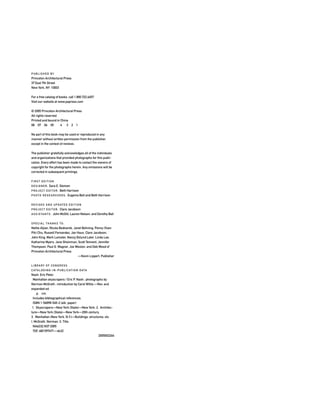 PUBLISHED BY
Princeton Architectural Press
37 East 7th Street
New York, NY 10003
For a free catalog of books, call 1.800.722.6657
Visit our website at www.papress.com
© 2005 Princeton Architectural Press
All rights reserved
Printed and bound in China
08 07 06 05 4 3 2 1
No part of this book may be used or reproduced in any
manner without written permission from the publisher,
except in the context of reviews.
The publisher gratefully acknowledges all of the individuals
and organizations that provided photographs for this publi-
cation. Every effort has been made to contact the owners of
copyright for the photographs herein. Any omissions will be
corrected in subsequent printings.
FIRST EDITION
DESIGNER: Sara E. Stemen
PROJECT EDITOR: Beth Harrison
PHOTO RESEARCHERS: Eugenia Bell and Beth Harrison
REVISED AND UPDATED EDITION
PROJECT EDITOR: Clare Jacobson
ASSISTANTS: John McGill, Lauren Nelson, and Dorothy Ball
SPECIAL THANKS TO:
Nettie Aljian, Nicola Bednarek, Janet Behning, Penny (Yuen
Pik) Chu, Russell Fernandez, Jan Haux, Clare Jacobson,
John King, Mark Lamster, Nancy Eklund Later, Linda Lee,
Katharine Myers, Jane Sheinman, Scott Tennent, Jennifer
Thompson, Paul G. Wagner, Joe Weston, and Deb Wood of
Princeton Architectural Press
—Kevin Lippert, Publisher
LIBRARY OF CONGRESS
CATALOGING-IN-PUBLICATION DATA
Nash, Eric Peter.
Manhattan skyscrapers / Eric P. Nash ; photographs by
Norman McGrath ; introduction by Carol Willis.—Rev. and
expanded ed.
p. cm.
Includes bibliographical references.
ISBN 1-56898-545-2 (alk. paper)
1. Skyscrapers—New York (State)—New York. 2. Architec-
ture—New York (State)—New York—20th century.
3. Manhattan (New York, N.Y.)—Buildings, structures, etc.
I. McGrath, Norman. II. Title.
NA6232.N37 2005
720'.483'097471—dc22
2005002264
 