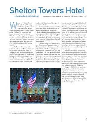 not appear to sag. Projecting brick headers add a
texture of shadows. Shallow projecting 14-story
bays form lights courts on three sides, around a
central shaft that sets back at the twentieth-story
cornice. Structural girders span a deep rear light
court, but the building is meant to be perceived
from all sides as a tower. The crown continues
for an additional 10 stories, ending in a double
arcade at the thirty-second ﬂoor. Grifﬁns sejant
face outward at the four corners. The surface is
highly variegated, with the reveals of the piers
standing out at different thicknesses. In direc-
tional light, the piers cast deep perpendicular
lines of shadow that lend the building a sense of
tapering height.
Except for its delightful limestone gar-
goyles, the Shelton is relatively free of ornamen-
tation. Blind corbeled arcades line the cornice
divisions, topped by a double-story crown under
a mansard roof. The carved capitals of the three-
story-tall columns at the base denote the
Shelton’s origins as an athletic club for men.
One ﬁgure in a toga is ready to serve up a tennis
ball, and another towels off after a swim.
Stieglitz and O’Keeffe were enormously
fond of their nest in the sky. He took pho-
tographs of the raw new steel structures in
midtown such as the Waldorf-Astoria. O’Keeffe
painted abstracts of industrial views of the
East River far below, and employed photo-
graphic techniques, such as the ﬂare created by
direct light in a camera lens, to paint The
Shelton with Sunspots.
W
i t h t h e Shelton Towers
Hotel, the ﬁrst tall building
speciﬁcally designed to conform
to the setback code, the sky-
scraper comes into its own as a symbol of mod-
ernism. The role of the Shelton’s two most
famous occupants—the painter Georgia
O’Keeffe and her photographer husband Alfred
Stieglitz—cannot be discounted in this process.
The couple moved into a tiny, two-room apart-
ment on the twenty-eighth ﬂoor with views
of the East River shortly after their marriage
in 1924.
Arthur Loomis Harmon was the ﬁrst
architect to exploit the aesthetic possibilities of
the new zoning code envelope. Warren &
Wetmore’s 23-story Heckscher Building (1921,
now the Crown) was actually the ﬁrst skyscraper
built after the code, but was really a 14-story
classical revival tower with three-story wings set
on a broad nine-story platform rather than a
true setback. Harmon later joined Shreve &
[ 1] Fanciful gargoyles and capitals adorn the base of this modernist milestone.
29
Shelton Towers Hotel(now Marriott East Side Hotel) 525 LEXINGTON AVENUE » ARTHUR LOOMIS HARMON, 1924
Lamb to design the archetypal skyscraper, the
Empire State Building.
Architects turned to ever more recondite
sources from history and prehistory to ﬁll the
demand for buildings that met the code.
Harmon adapted the massively lithic Lombard
revival style of the Church of Sant’Ambrogio in
Milan. His design is particularly successful
because it relies on the overall grouping of large
masses to form the building’s image rather than
ornamentation.
The warm, yellow-brick façade of the 32-
story Shelton is treated as a single surface, so
that the eye is drawn to the sculptural outlines
of the cornices and setbacks. The tripartite
grouping, set on a corner site, seems taller than
it is because of a few tricks of classical masonry.
The two-story limestone base slopes away from
the viewer at street level, counteracting the sense
that the building looms overhead. Upper stories
employ entasis, the method of adding a slight
bulge to long vertical elements so that they do
1
 