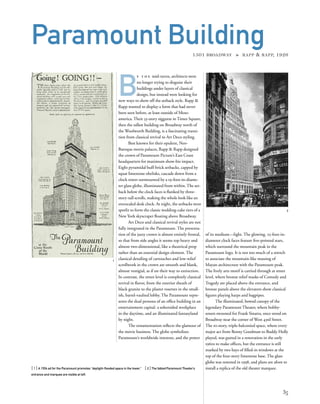 B
y t h e mid-1920s, architects were
no longer trying to disguise their
buildings under layers of classical
design, but instead were looking for
new ways to show off the setback style. Rapp &
Rapp wanted to display a form that had never
been seen before, at least outside of Meso-
america. Their 33-story ziggurat in Times Square,
then the tallest building on Broadway north of
the Woolworth Building, is a fascinating transi-
tion from classical revival to Art Deco styling.
Best known for their opulent, Neo-
Baroque movie palaces, Rapp & Rapp designed
the crown of Paramount Picture’s East Coast
headquarters for maximum show-biz impact.
Eight pyramidal buff-brick setbacks, capped by
squat limestone obelisks, cascade down from a
clock tower surmounted by a 19-foot-in-diame-
ter glass globe, illuminated from within. The set-
back below the clock faces is ﬂanked by three-
story-tall scrolls, making the whole look like an
overscaled desk clock. At night, the setbacks were
spotlit to form the classic wedding-cake tiers of a
New York skyscraper ﬂoating above Broadway.
Art Deco and classical revival styles are not
fully integrated in the Paramount. The presenta-
tion of the jazzy crown is almost entirely frontal,
so that from side angles it seems top heavy and
almost two-dimensional, like a theatrical prop
rather than an essential design element. The
classical detailing of cartouches and low-relief
scrollwork in the crown are smooth and blank,
almost vestigial, as if on their way to extinction.
In contrast, the street level is completely classical
revival in ﬂavor, from the exterior sheath of
black granite to the plaster rosettes in the small-
ish, barrel-vaulted lobby. The Paramount repre-
sents the dual persona of an ofﬁce building in an
entertainment capital: a sobersided workplace
in the daytime, and an illuminated fantasyland
by night.
The ornamentation reﬂects the glamour of
the movie business. The globe symbolizes
Paramount’s worldwide interests, and the power
[ 1] A 1926 ad for the Paramount promotes “daylight-ﬂooded space in the tower.” [ 2] The fabled Paramount Theater’s
entrance and marquee are visible at left.
35
Paramount Building1501 BROADWAY » RAPP & RAPP, 1926
of its medium—light. The glowing, 25-foot-in-
diameter clock faces feature ﬁve-pointed stars,
which surround the mountain peak in the
Paramount logo. It is not too much of a stretch
to associate the mountain-like massing of
Mayan architecture with the Paramount peak.
The lively arts motif is carried through at street
level, where bronze relief masks of Comedy and
Tragedy are placed above the entrance, and
bronze panels above the elevators show classical
ﬁgures playing harps and bagpipes.
The illuminated, bowed canopy of the
legendary Paramount Theater, where bobby-
soxers swooned for Frank Sinatra, once stood on
Broadway near the corner of West 43rd Street.
The 10-story, triple-balconied space, where every
major act from Benny Goodman to Buddy Holly
played, was gutted in a renovation in the early
1960s to make ofﬁces, but the entrance is still
marked by two bays of ﬁlled-in windows at the
top of the four-story limestone base. The glass
globe was restored in 1998, and plans are afoot to
install a replica of the old theater marquee.
1
2
 