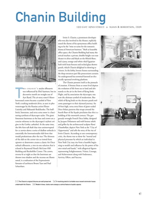 T
h e c h a n i n ’ s astylar silhouette
was inﬂuenced by Eliel Saarinen, but its
decorative motifs are straight out of
Ayn Rand. The 56-story tower’s blunt-
buttressed crown became a symbol of New
York’s crushing modernist drive, as seen in pho-
tomontages by the Russian artists Eliezer
Lissitzky and Aleksandr Rodchenko. The buff-
brick, limestone, and terra-cotta tower is a fasci-
nating synthesis of skyscraper styles. The giant
limestone buttresses at the base and crown are a
concise reference to the skyscraper’s stylistic ori-
gins in the Gothic cathedral. At the same time,
the 680-foot-tall shaft that rises uninterrupted
for 22 stories above a series of shallow setbacks is
essentially the Internationalist slab form that
would predominate after the war. The thinness
of the slab on the corner site as viewed from
uptown or downtown creates a classic Art Deco
setback silhouette, a two-in-one solution that is
echoed in Raymond Hood’s McGraw-Hill
Building and Rockefeller Center. The crown,
reverse-lit at night so that the buttresses are
thrown into shadow and the recesses are illumi-
nated, is a realization of the Expressionist
fantasies of architects Bruno Taut and Paul
Scheerbart.
[ 1] The Chanin’s original ﬁxtures are well preserved. [ 2] A revolving electric turntable once moved commuter buses
underneath the Chanin. [3] Modern times: clocks were always a central feature of public spaces.
47
Chanin Building122 EAST 42ND STREET » SLOAN & ROBERTSON, 1928
Irwin S. Chanin, a prominent developer
who was also involved in the theater, explicitly
stated the theme of his eponymous ofﬁce build-
ing to be the “mise en scène for the romantic
drama of American business.” Built as leaseable
ofﬁce space, the Chanin Building had many the-
atrical touches: a private, double-height 200-seat
theater in silver and black on the ﬁftieth ﬂoor;
and a jazzy, orange-and-white-tiled Egyptian
bath with brass ﬁxtures and etched glass shower
panels, which Chanin delighted in showing to
visitors. In the lobby, bronze frames surrounding
the shop entrances part like proscenium curtains.
An underground bus terminal featured an elec-
trically operated revolving platform.
The Chanin presents itself as the pinnacle
of creation. A bronze frieze at street level depicts
the evolution of life from sea to land and ulti-
mately to the air in the form of ﬂying birds.
Flight, and by association the skyscraper, was
now the ultimate symbol of modernism. Bas-
reliefs of ﬂying birds on the elevator panels wel-
come passengers to their skyward journey. An
18-foot-high, terra-cotta frieze of giant-scaled
Deco foliate patterns that wraps around the
fourth ﬂoor of the façade proclaims that this is a
building of the twentieth century. The gor-
geously wrought French Deco lobby, designed
by Jacques Delamarre and with bronze reliefs
and grilles by the architectural sculptor René
Chambellan, depicts New York as the “City of
Opportunity” and tells the story of the rise of
Irwin Chanin. According to one contemporary
critic, the theme was to show the “mental and
physical processes by which an individual in
New York City may rise from a humble begin-
ning to wealth and inﬂuence by the power of his
own mind and hands,” with allegorical ﬁgures
representing Enlightenment, Vision, Courage,
and Achievement along with Endurance,
Activity, Effort, and Success.
1
2
3
 