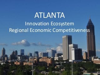 ATLANTA
Innovation Ecosystem
Regional Economic Competitiveness
 