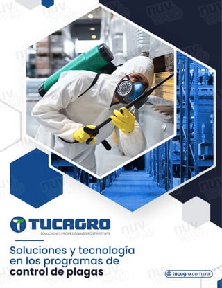 SOLUCIONES PROFESIONALES POST-PATENTE
Soluciones y tecnología
en los programas de
control de plagas tucagro.com.mx
 