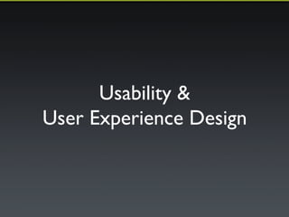 Usability & ! 
User Experience Design 
 