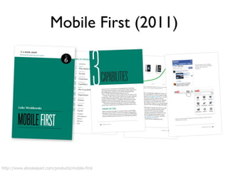 Mobile First (2011) 
Growth'•'Constraints'•'Capabili1es' 
http://www.abookapart.com/products/mobile-first 
 