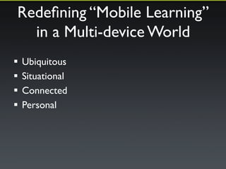 Time for Questions! 
or Comments 
! What we’ve covered so far 
– What is mobile learning? 
– Mobile false assumptions 
– Usability & user experience 
– The impact of mobile on blended learning 
– Our mobile and multi-screen world 
! Coming up 
– Making our course sites multi-device friendly 
 