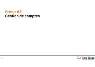 Erreur #2:
Gestion de comptes
16
 
