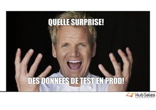QUELLE SURPRISE!
DES DONNEES DE TEST EN PROD!
 