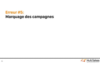 Erreur #5:
Marquage des campagnes
25
 