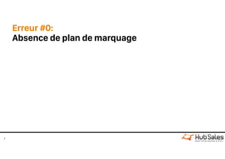 Erreur #0:
Absence de plan de marquage
7
 